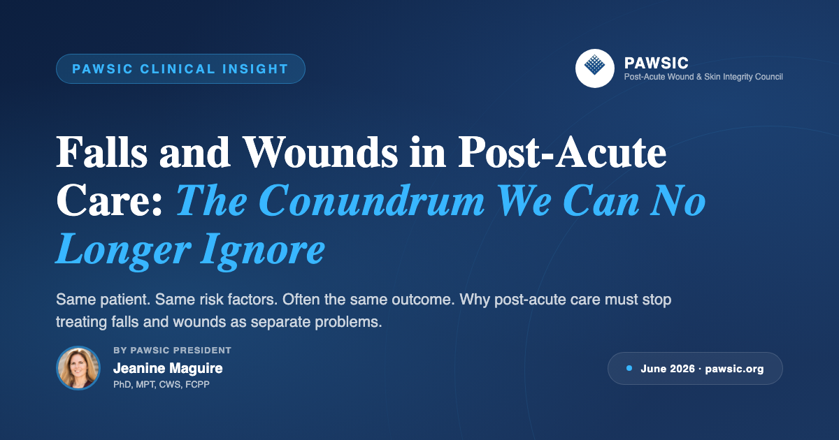 Falls and Wounds in Post-Acute Care: The Conundrum We Can No Longer Ignore